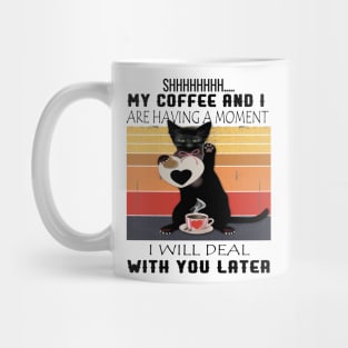 MY COFFEE AND I ARE HAVING A MOMENT I WILL DEAL WITH YOU LATER Mug